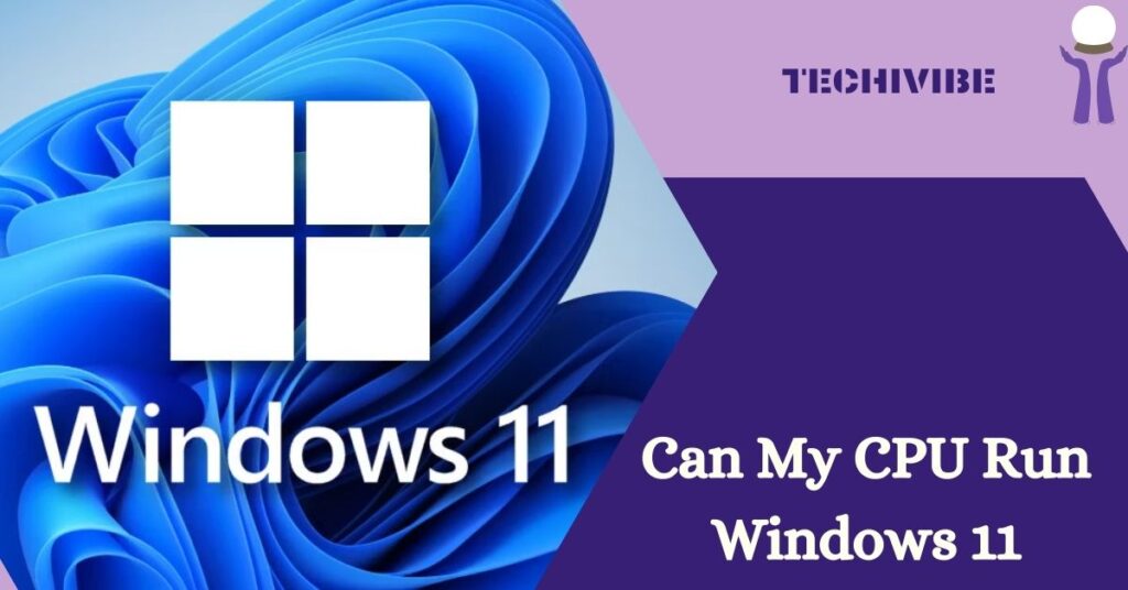 Can My CPU Run Windows 11