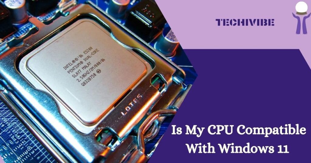 Is My CPU Compatible With Windows 11