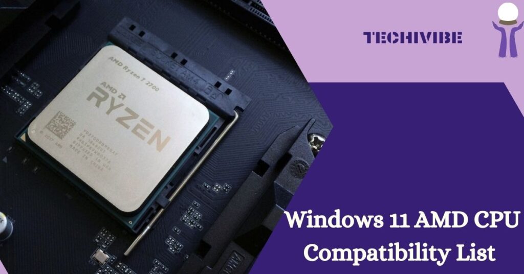 Windows 11 AMD CPU Compatibility List